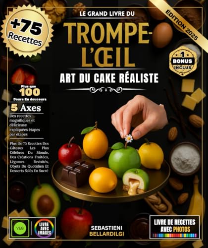 Le Grand Livre Du Trompe-L'œil: Plus De 75 Recettes Des Gâteaux Les Plus Célèbres Du Monde, Art du cake réaliste, Des Créations Fruitées, Légumes ......