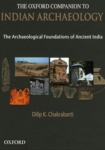 The Oxford Companion to Indian Archaeology: The Archaeological Foundations of Ancient India