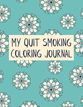 My Quit Smoking Coloring Journal : 12 Month Weekly and Daily Quitting Progression Habit Tracker Recording Notebook Planner