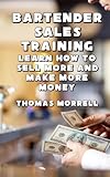 Bartender Sales Training: Learn How To Sell More And Make More Money
