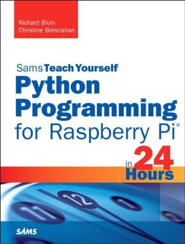 Python Programming for Raspberry Pi, Sams Teach Yourself in 24 Hours 1st (first) by Blum, Richard, Bresnahan, Christine (2013) Paperback