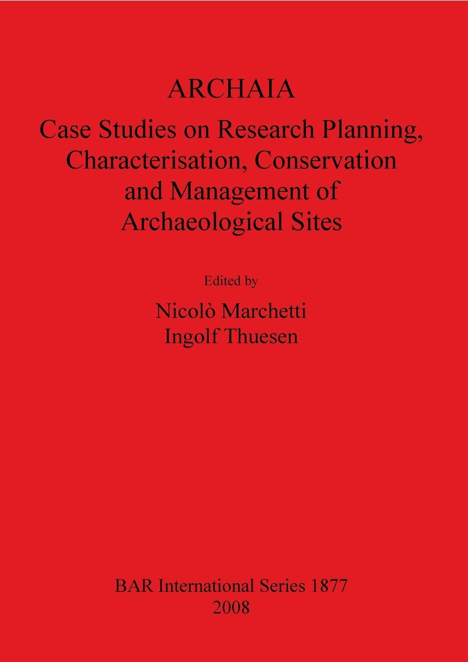 Archaia: Case Studies on Research Planning, Characterisation, Conservation and Management of Archaeological Sites