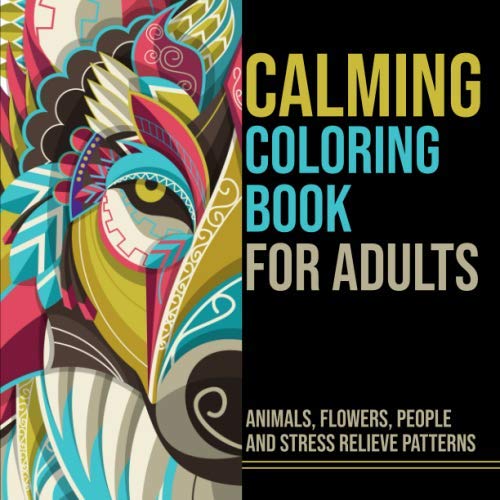 Calming Coloring Book for Adults: Animals, Flowers, People and Stress Relieve Patterns