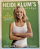 Heidi Klum's Body of Knowledge: 8 Rules of Model Behavior to Help You Take Off on the Runway of Life - Heidi Klum, Alexandra Postman 