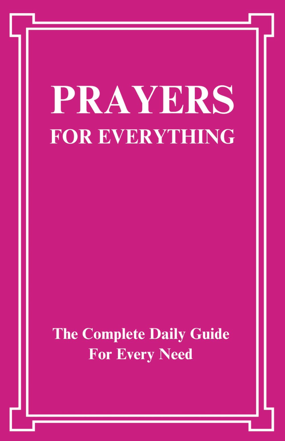 Prayers For Everything: The Complete Daily Guide For Every Need