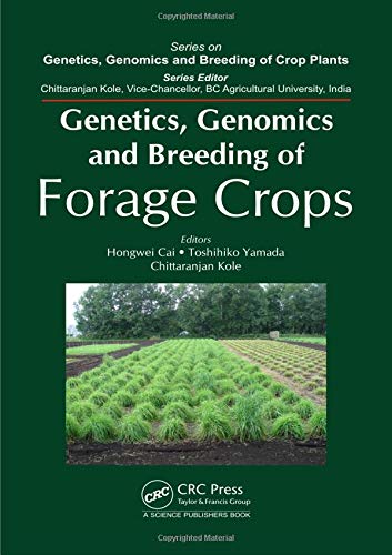 Genetics, Genomics and Breeding of Forage Crops (Genetics, Genomics and Breeding of Crop Plants) Cai, Hongwei; Yamada, Toshihiko and Kole, Chittaranjan