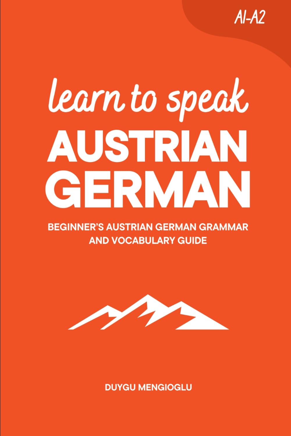 Learn to Speak Austrian German: Beginner’s Austrian German Grammar and Vocabulary Guide (Learn Austrian German)