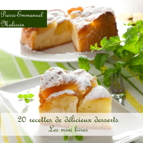 Télécharger 20 Recettes de Délicieux Desserts (Les minis livres t. 7) Gratuit