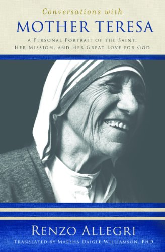 Conversations With Mother Teresa: A Personal Portrait of the Saint, Her Mission, & Her Great Love of God: A Personal Portrait of the Saint, Her Mission, and Her Great Love for God (English Edition) - Allegri, Renzo