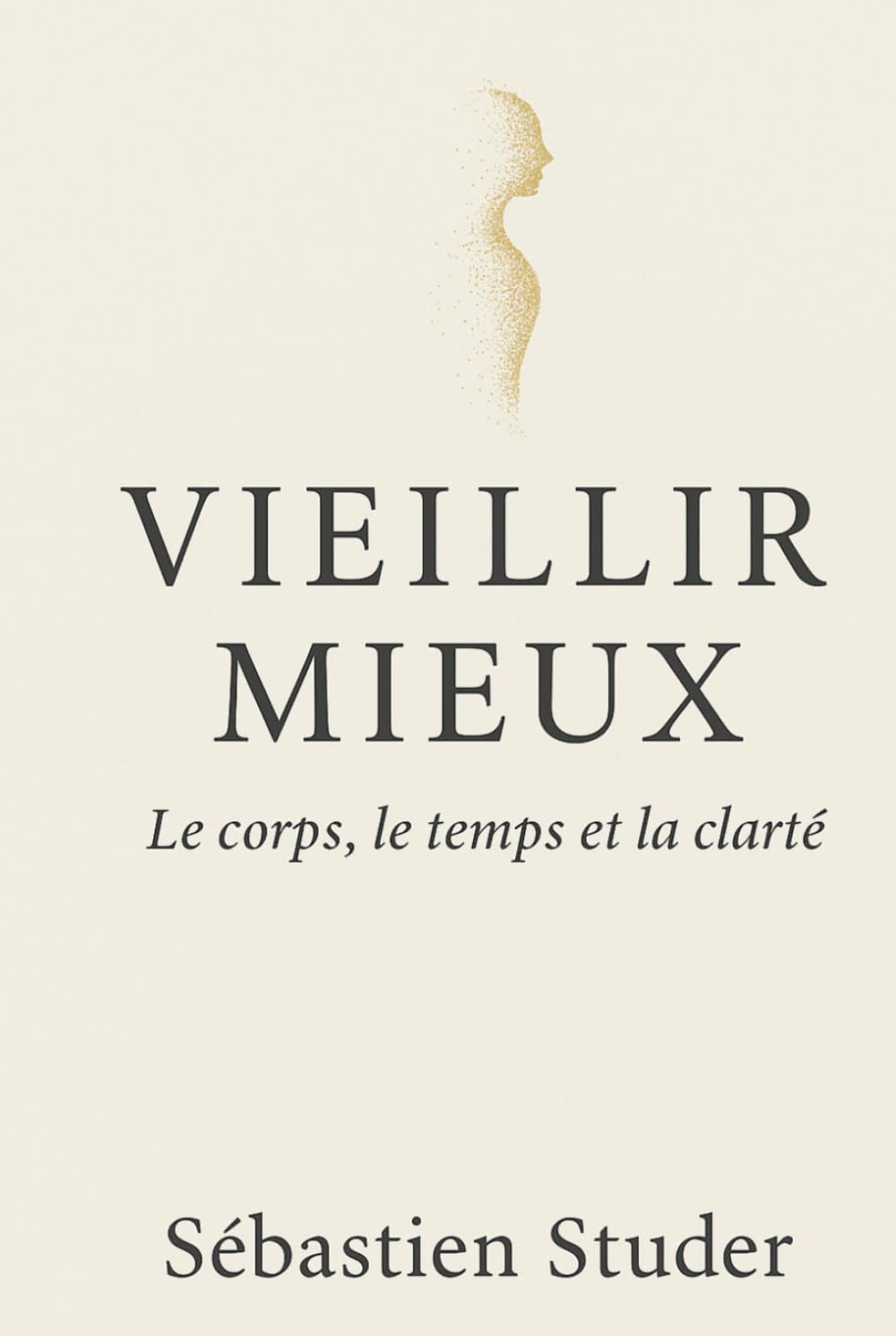 Vieillir mieux: Le corps, le temps et la clarté