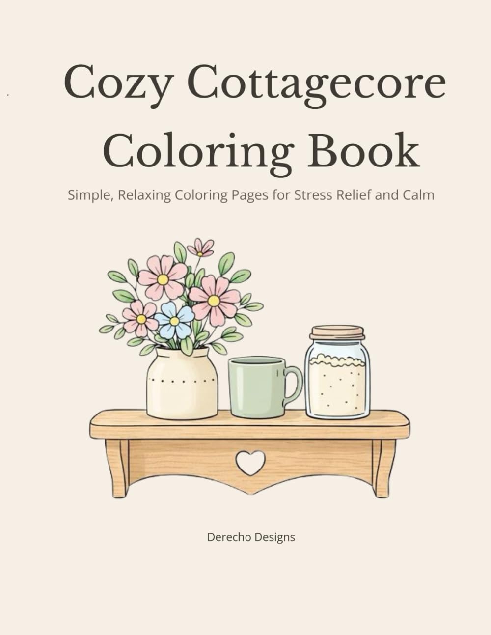 Cozy Cottagecore Coloring Book: Simple, Relaxing Coloring Pages for Stress Relief and Calm