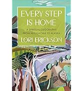 Every Step Is Home: A Spiritual Geography from Appalachia to Alaska