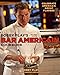 Bobby Flay's Bar Americain Cookbook: Celebrate America's Great Flavors