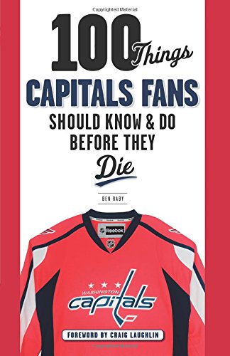 100 Things Capitals Fans Should Know & Do Before They Die (100 Things...Fans Should Know)