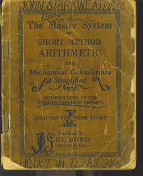 Paperback The Master System of Short Method Arithmetic and Mechanical Calculations Simplified ~ Methods Used by the World's Foremost Experts Adapted for Home Study Book