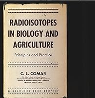 Radioisotopes in biology and agriculture,: Principles and practice B0006ATWSA Book Cover