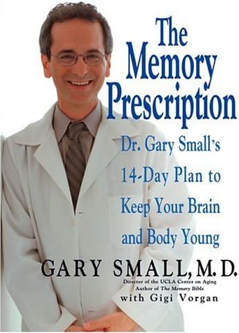 The Memory Prescription: Dr. Gary Small's 14-Day Plan to Keep Your Brain and Body Young