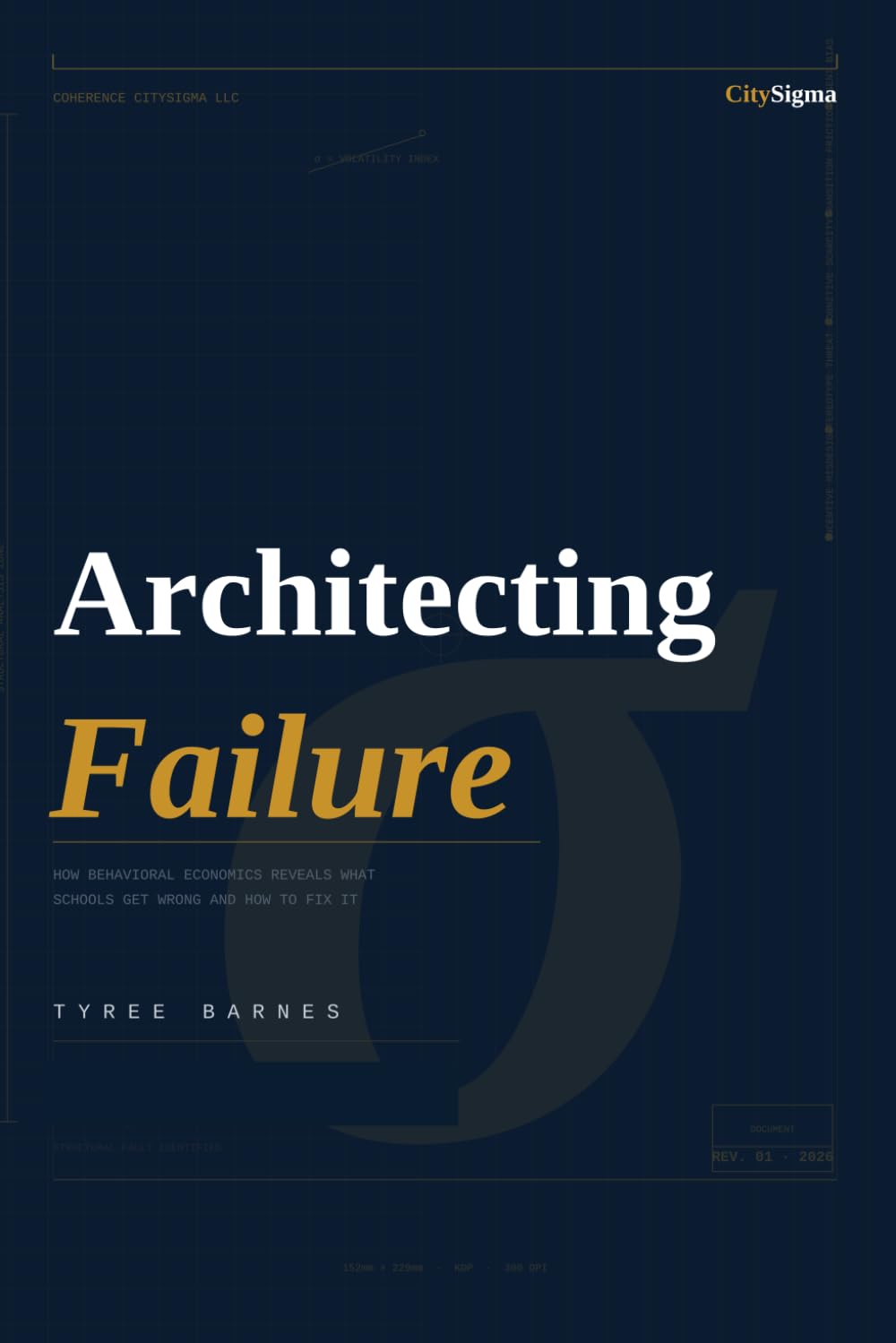 ARCHITECTING FAILURE: How Behavioral Economics Reveals What Schools Get Wrong and How to Fix IT