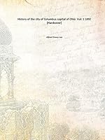 History of the city of Columbus, capital of Ohio Volume 2 1892 [Hardcover] B010XO9AIU Book Cover