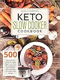 Keto Slow Cooker Cookbook: 500 Tasty Low-Carb Recipes for Rapid Weight Loss - Burn Fat and Improve Your Wellbeing While Spending Less Time in Your Kitchen
