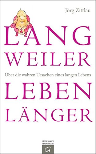 Preisvergleich Produktbild Langweiler leben länger: Über die wahren Ursachen eines langen Lebens