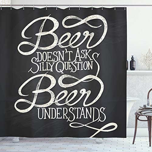 Ambesonne Saying Shower Curtain, Beer Understands Doesnt Ask Silly Questions