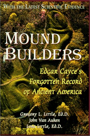 Mound Builders: Edgar Cayce's Forgotten Record of Ancient America