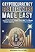 Cryptocurrency for Beginners Made Easy: A Non-Technical Guide to Unlock the Basics of Crypto, Invest Like a Pro, and Build Wealth Quickly With Tax-Free Strategies