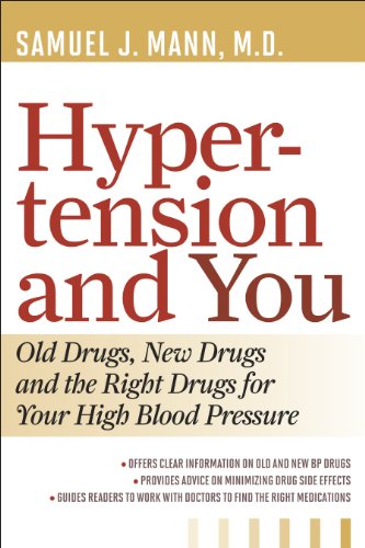 Hypertension and You: Old Drugs, New Drugs, and the Right Drugs for Your High Blood Pressure: Mann, Samuel J.