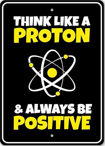 Think Like a Proton and Always Be Positive, Motivational Metal Sign