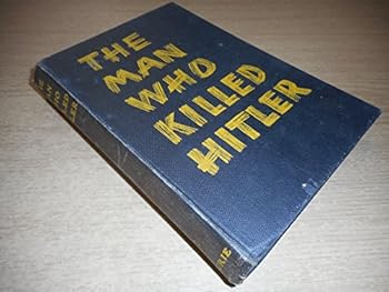 Hardcover The Man Who Killed Hitler Book
