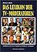 Produktbild Das Lexikon der TV-Moderatoren. Anekdoten, Fakten und Sprüche aus 50 Jahren TV-Geschichte: Hans-Joachim Kulenkampff und Harald Schmidt, Rudi Carrell ... Stefan Raab und Günther Jauch und viele mehr