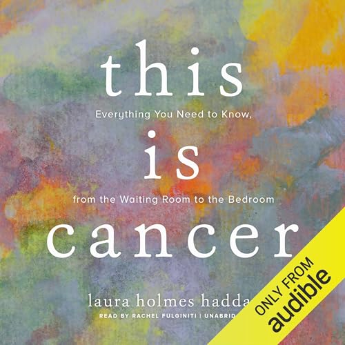 This Is Cancer Audiolivro Por Laura Holmes Haddad capa