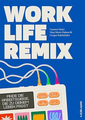 Work Life Remix. Finde die Arbeitsweise, die zu deinem Leben passt.