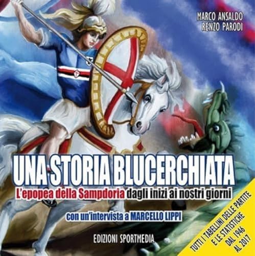 Una storia blucerchiata. L’epopea della Sampdoria dagli inizi ai nostri giorn