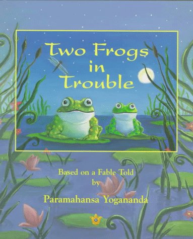 TWO FROGS IN TROUBLE: Based on a Fable told by Paramahansa Yogananda