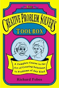 Paperback Creative Problem Solver's Toolbox: A Complete Course in the Art of Creating Solutions to Problems of Any Kind Book