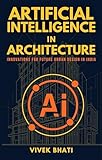 Artificial Intelligence in Architecture: Innovations for Future Urban Design in India