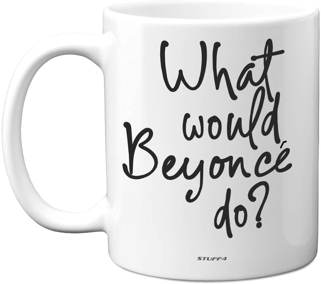 Stuff4 What Would Beyonce Do Mug, 11oz Ceramic Dishwasher Safe Premium Mugs, Funny Cute for Women, Funny for Women, Quote