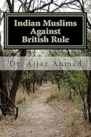 Indian Muslims Against British Rule 1508550271 Book Cover