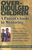 Overindulged Children: A Parent's Guide to Mentoring 1893095215 Book Cover