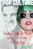 American Life and Music from Elvis to Lady Gaga (Pop Culture)