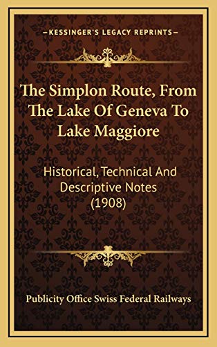 The Simplon Route, From The Lake Of Geneva To Lake Maggiore: Historical, Technical And Descriptive Notes (1908)