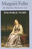Margaret Fuller: An American Romantic Life, Vol. 2: The Public Years