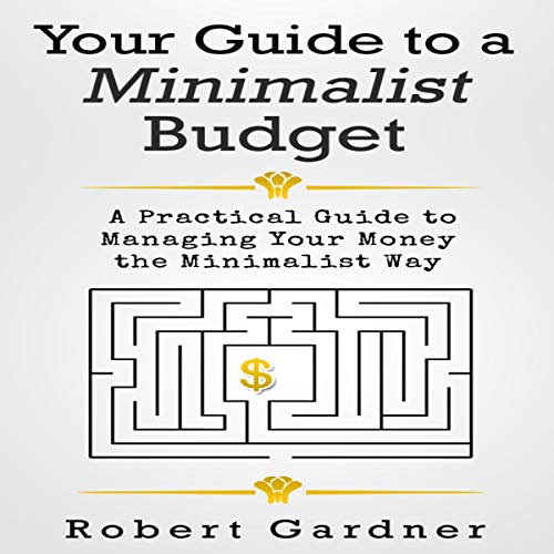 Your Guide to a Minimalist Budget: A Practical Guide to Managing Your Money the Minimalist Way by Robert Gardner episode artwork