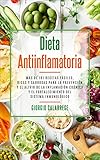 Dieta Antiinflamatoria: Más de 101 recetas fáciles, ricas y sabrosas para la prevención y el alivio de la inflamación crónica y el fortalecimiento del sistema inmunológico