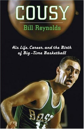 Cousy: His Life, Career, and the Birth of Big-Time Basketball