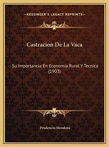 Castracion De La Vaca: Su Importancia En Economia Rural Y Tecnica (1903) (Spanish Edition)