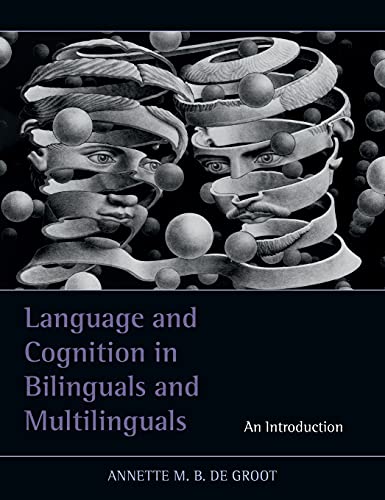 Language and Cognition in Bilinguals and Multilinguals: An Introduction Language and Cognition in Bilinguals and Multilinguals: An Introduction