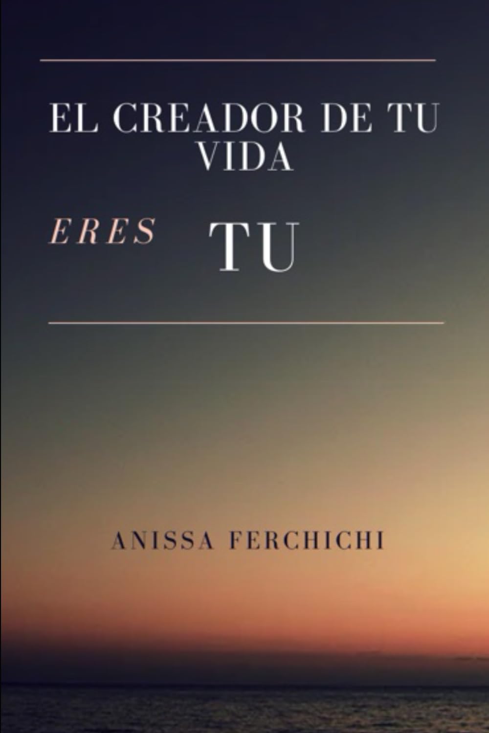 EL CREADOR DE TU VIDA ERES TU: Una guía para despertar el poder creador dentro de Ti